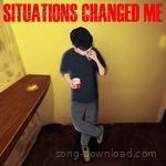 Situations Changed Me - Srijjan Song Download